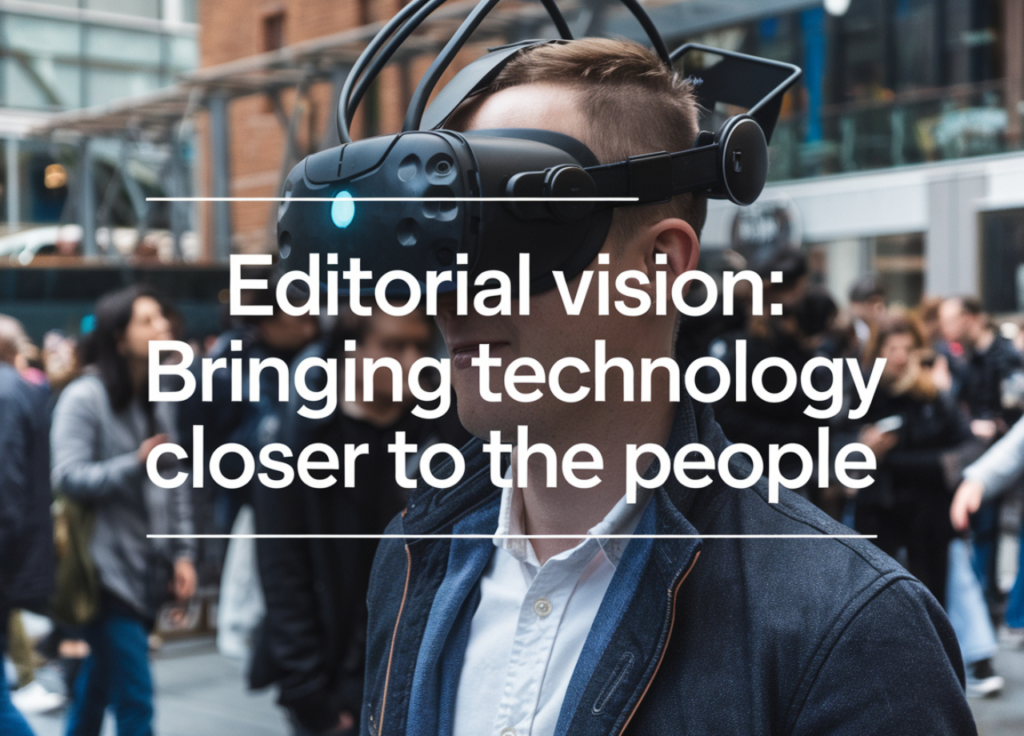 Editorial Vision: Bringing Technology Closer to the People